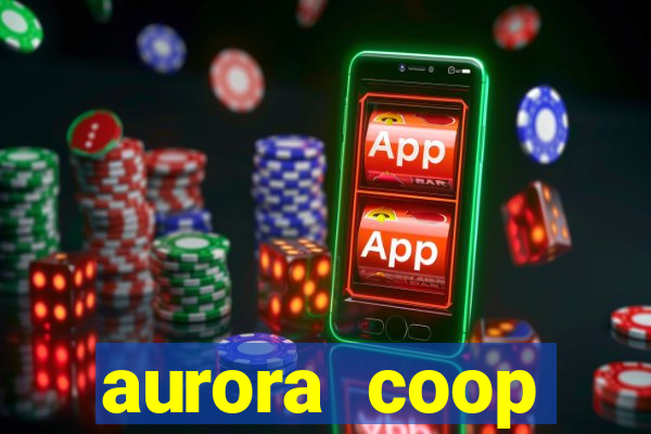 aurora coop trabalhe conosco